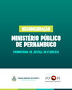 RECOMENDAÇÃO DO MP/PE - Publicação recomendada pela Promotoria de Justiça  de Floresta/PE